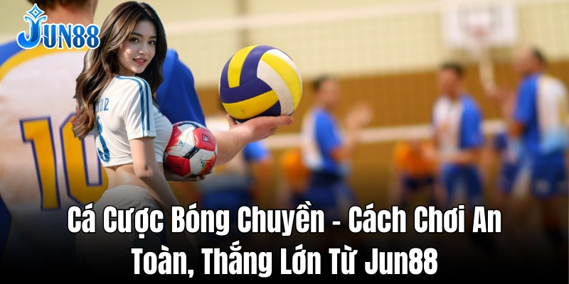 Bí quyết cá cược bóng chuyền giúp tăng tỷ lệ thắng