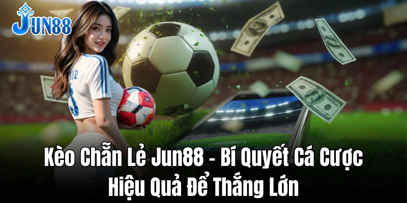 Các chiến lược hiệu quả khi cược kèo chẵn lẻ