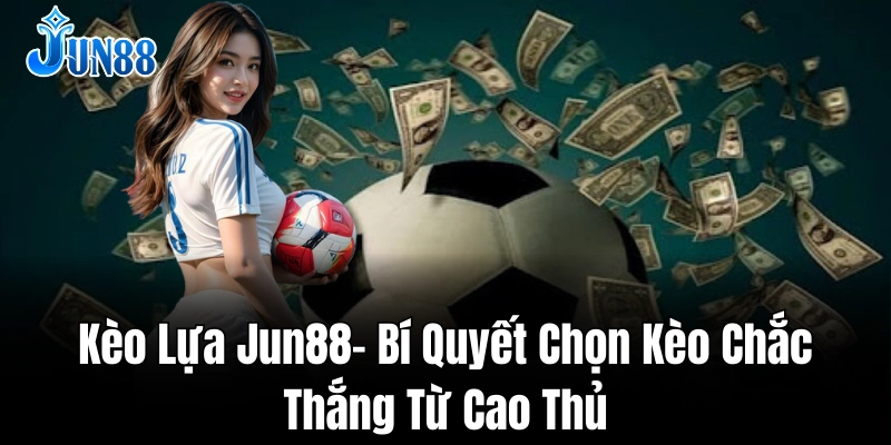 Chiến thuật hiệu quả để chọn kèo thắng lợi cao