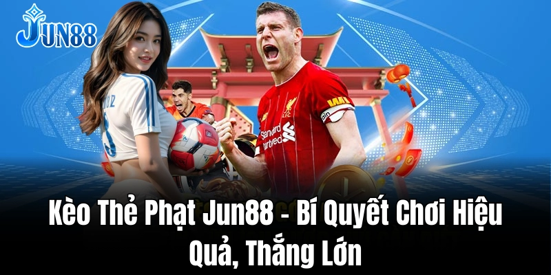 Bí quyết đặt cược kèo thẻ phạt dễ thắng