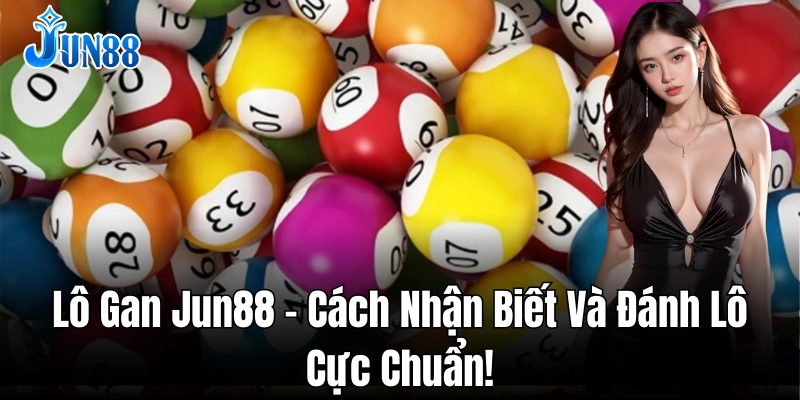 Chiến thuật hiệu quả để chọn số lô gan đúng