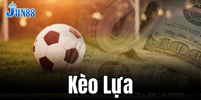 Kèo lựa: Lựa chọn thông minh trong cá cược thể thao